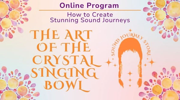 The Art of the Crystal Singing Bowl ~ Online Video Program
